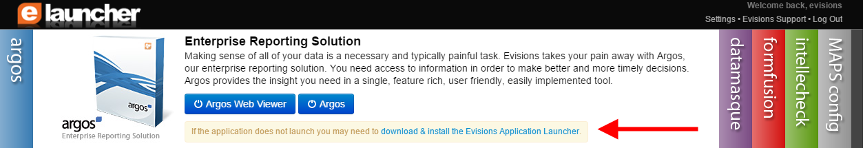 If the application does not launch you may need to download & install the Evisions Application Launcher message underneath the button to launch Argos.